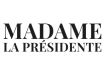 Madame la Pr&eacute;sidente